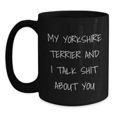 Funny Yorkshire Terrier Dog Gifts for Men, Black Coffee Mug with 'My Yorkshire Terrier And I Talk Shit About You', Christmas Unique Gifts from Friends - Main